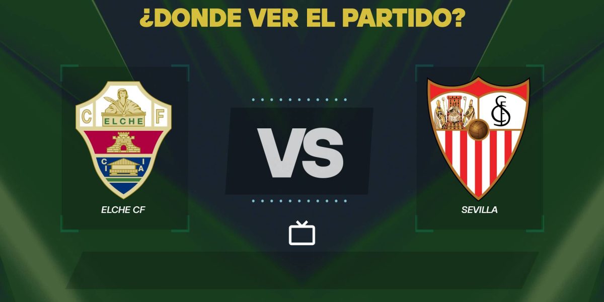Elche-vs-Sevilla-donde-ver.jpg - RevistaPolitica